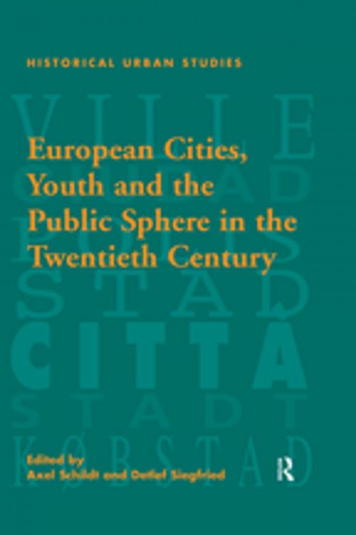 Cover of the book European Cities, Youth and the Public Sphere in the Twentieth Century by Detlef Siegfried, Taylor and Francis