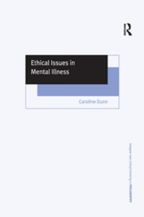 Cover of the book Ethical Issues in Mental Illness by Caroline Dunn, Taylor and Francis