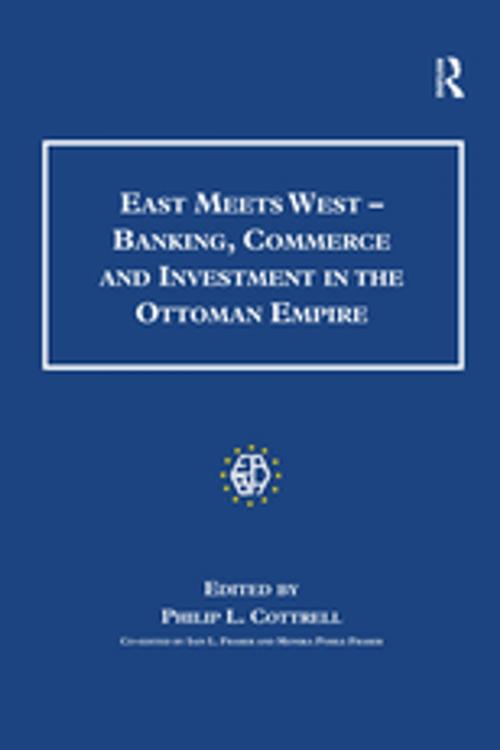 Cover of the book East Meets West - Banking, Commerce and Investment in the Ottoman Empire by Monica Pohle Fraser, Taylor and Francis