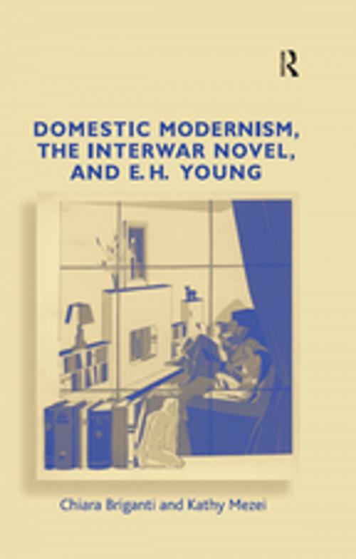 Cover of the book Domestic Modernism, the Interwar Novel, and E.H. Young by Chiara Briganti, Kathy Mezei, Taylor and Francis