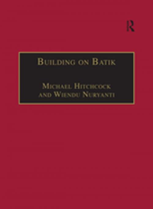 Cover of the book Building on Batik by Michael Hitchcock, Wiendu Nuryanti, Taylor and Francis
