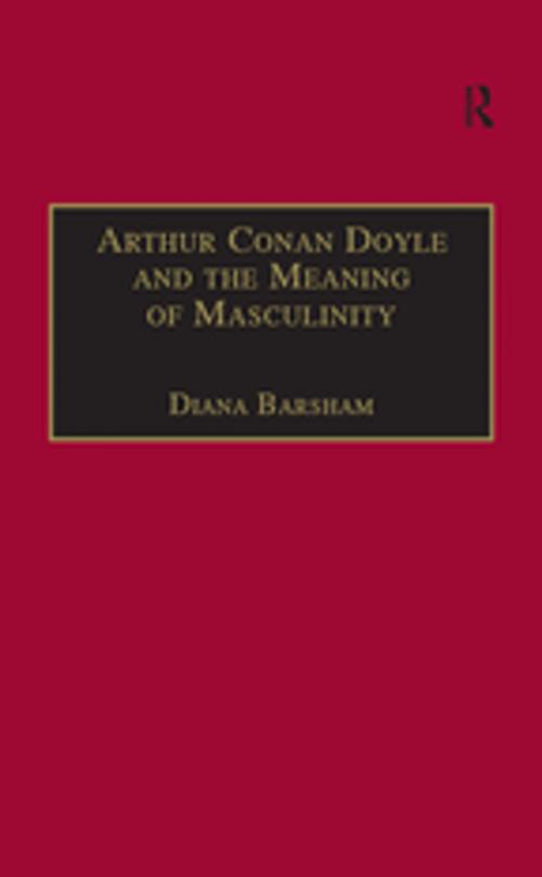 Cover of the book Arthur Conan Doyle and the Meaning of Masculinity by Diana Barsham, Taylor and Francis