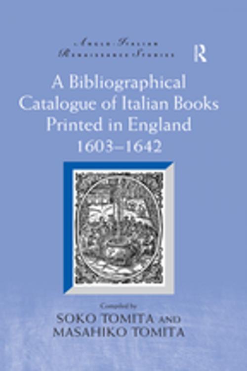 Cover of the book A Bibliographical Catalogue of Italian Books Printed in England 1603–1642 by , Taylor and Francis