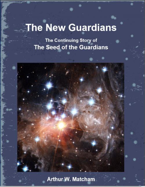 Cover of the book The New Guardians by Arthur W. Matcham, Lulu.com