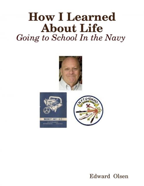 Cover of the book How I Learned About Life: Going to School In the Navy by Edward Olsen, Lulu.com