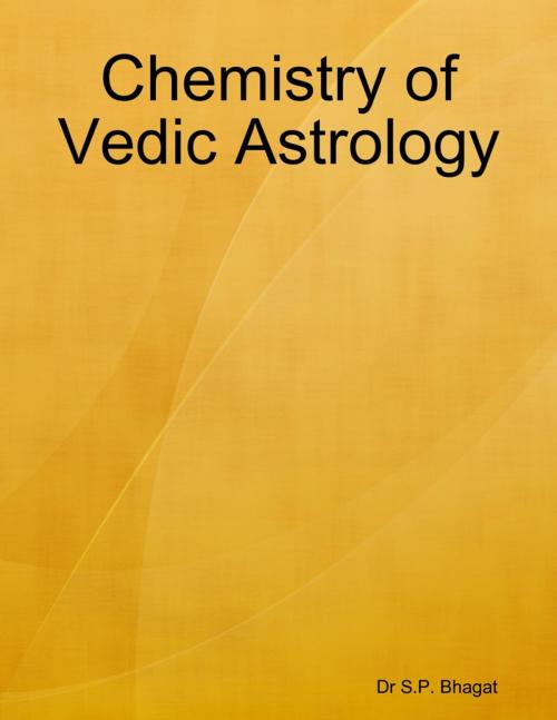 Cover of the book Chemistry of Vedic Astrology by Dr S.P. Bhagat, Lulu.com