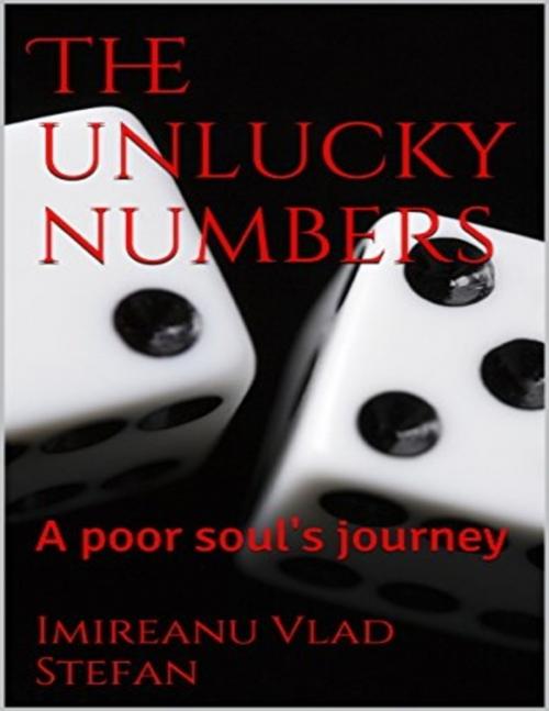 Cover of the book The Unlucky Numbers: A Poor Soul's Journey by Imireanu Vlad, Lulu.com