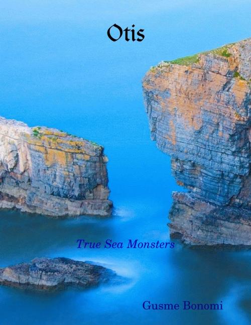 Cover of the book Otis: True Sea Monsters by Gusme Bonomi, Lulu.com