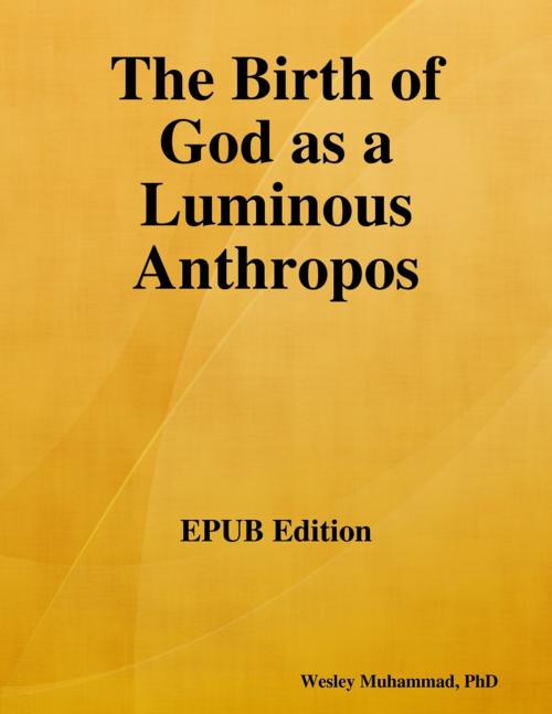 Cover of the book The Birth of God as a Luminous Anthropos by Wesley Muhammad, Lulu.com