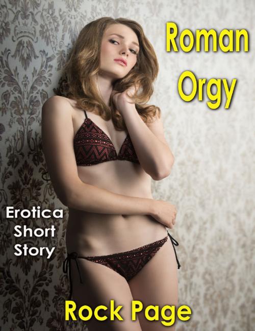 Cover of the book Roman Orgy: Erotica Short Story by Rock Page, Lulu.com