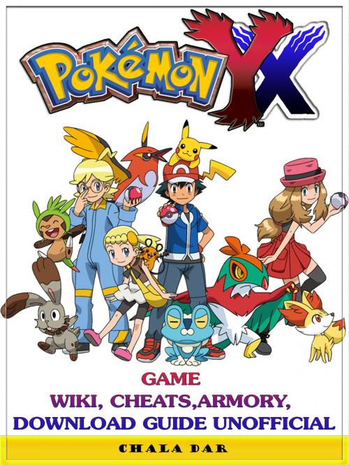 Cover of the book Pokemon XY Game Wiki, Cheats, Armory, Download Guide Unofficial by Chala Dar, Hse Games