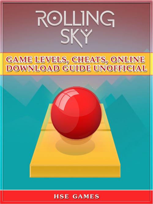 Cover of the book Rolling Sky Game Levels, Cheats, Online Download Guide Unofficial by HSE Games, Hse Games