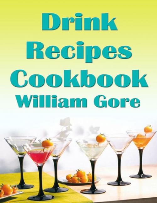 Cover of the book Drink Recipes Cookbook by William Gore, Lulu.com