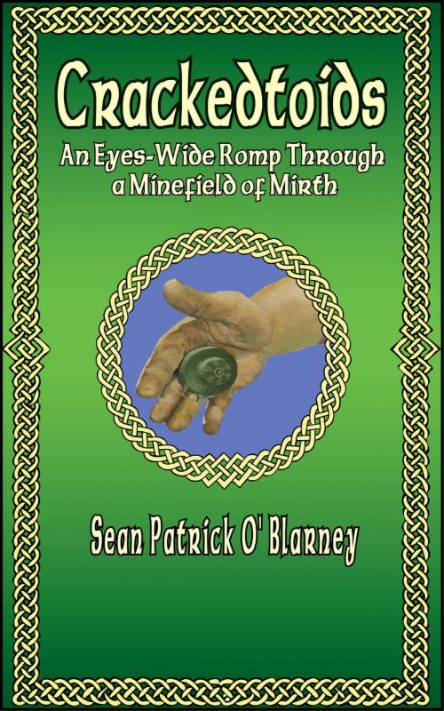 Cover of the book Crackedtoids An Eyes Wide Romp Through a Minefield of Mirth by Sean Patrick O'Blarney, Sean Patrick O'Blarney