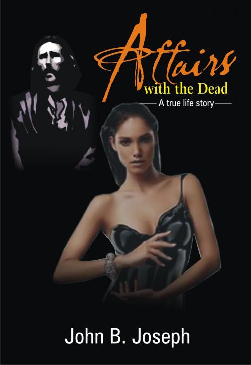 Cover of the book Affairs With The Dead by John B. Joseph, John B. Joseph
