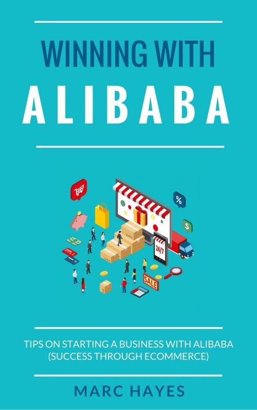 Cover of the book Winning With Alibaba: Tips on Starting a Business with Alibaba (Success Through Ecommerce) by Marc Hayes, Jim M Booker
