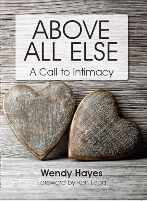 Cover of the book Above All Else by Wendy Hayes, Wendy Hayes