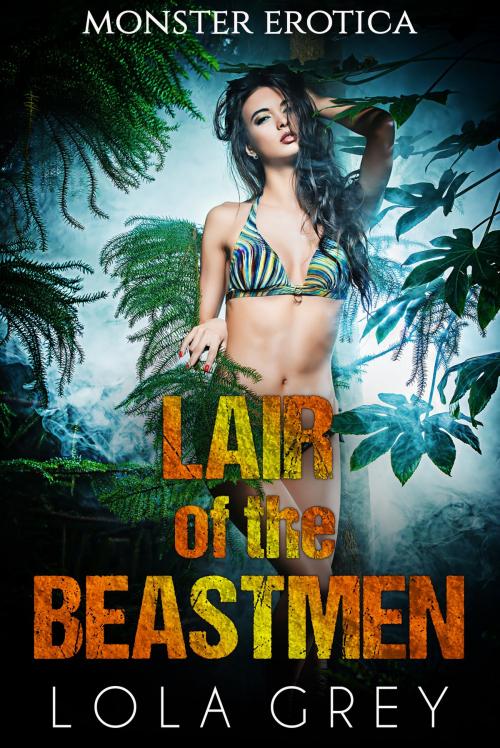 Cover of the book Lair of the Beastmen (Monster Erotica) by Lola Grey, Lola Grey