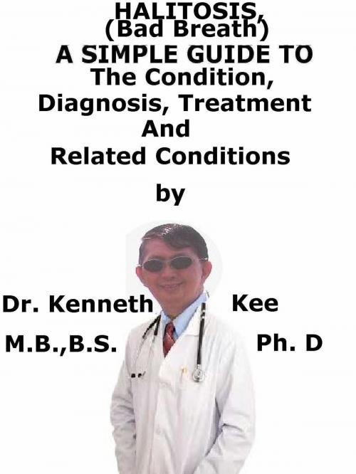 Cover of the book Halitosis (Bad Breath), A Simple Guide To The Condition, Diagnosis, Treatment And Related Conditions by Kenneth Kee, Kenneth Kee