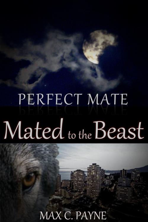 Cover of the book Perfect Mate:Mated to the Beast by Max C Payne, Max C Payne