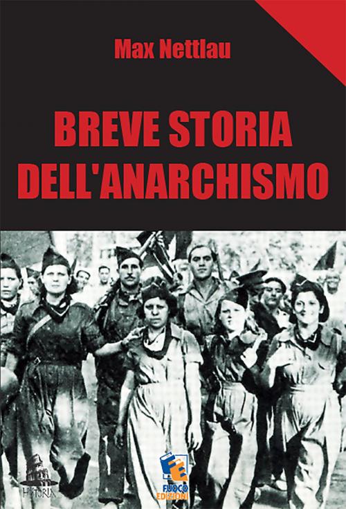 Cover of the book Breve storia dell'Anarchismo by Max Nettlau, Fuoco Edizioni