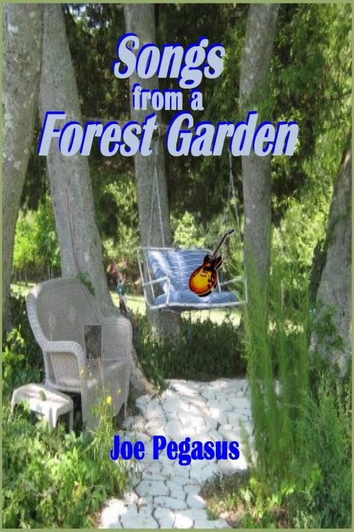 Cover of the book Songs from A Forest Garden by Joe Pegasus, Joe Pegasus