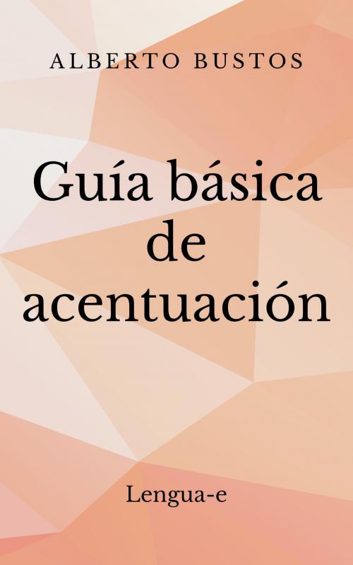 Cover of the book Guía básica de acentuación by Alberto Bustos, Alberto Bustos
