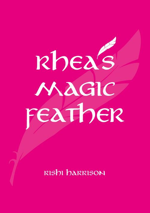 Cover of the book Rhea's Magical Feather by Rishi Harrison, Springwood Emedia