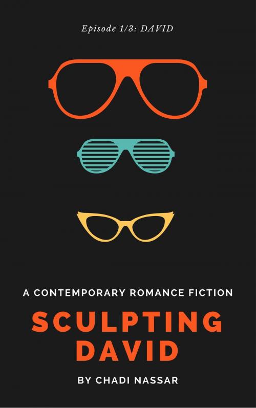 Cover of the book Sculpting David: Episode 3: Who's Next? & Epilogue - A Contemporary Romance Fiction by Chadi Nassar, Chadi Nassar