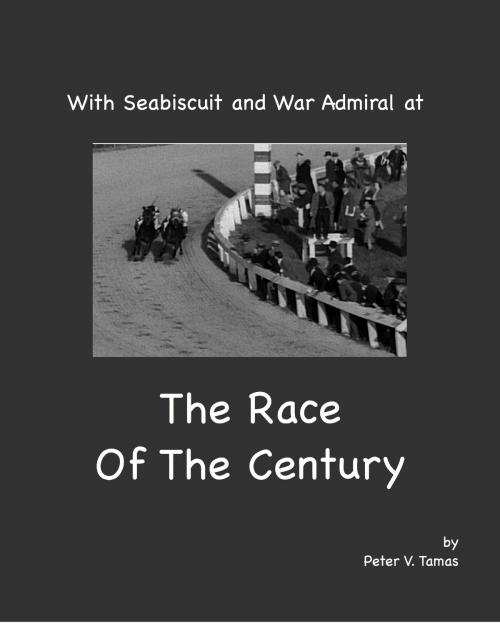 Cover of the book With Seabiscuit and War Admiral At The Race Of The Century by Peter Tamas, Peter Tamas
