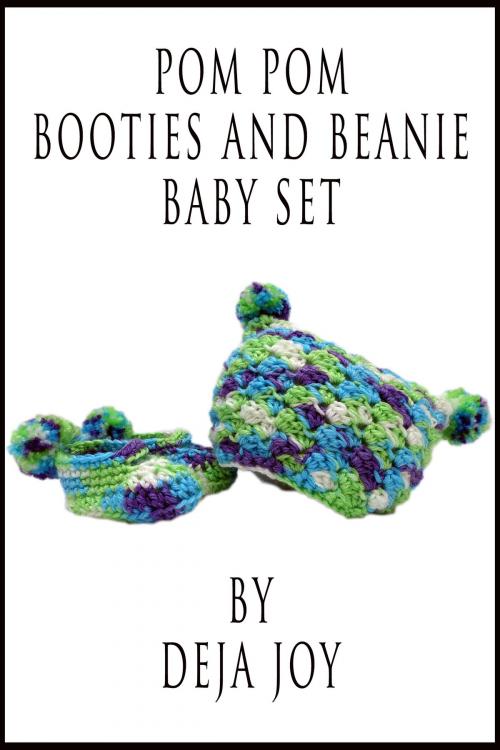 Cover of the book Pom Pom Booties and Beanie Baby Set by Deja Joy, Deja Joy