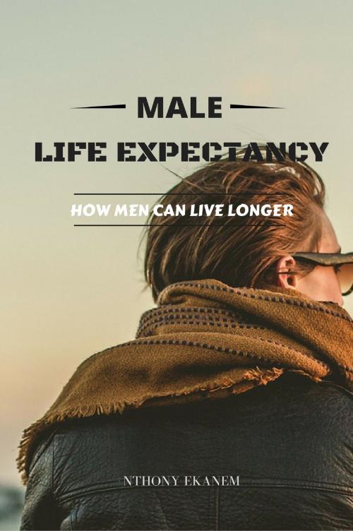 Cover of the book Male Life Expectancy by Anthony Ekanem, Anthony Ekanem
