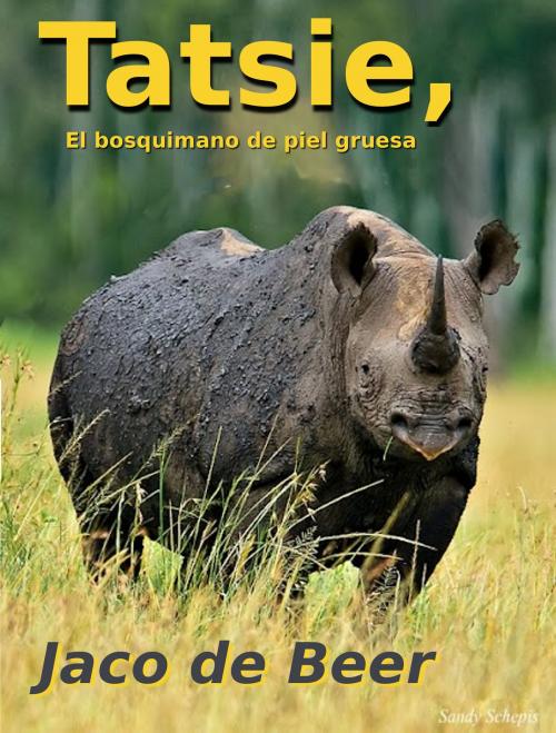 Cover of the book Tatsie, El bosquimano de piel gruesa by Jaco de Beer, Kameeldoring Boeke