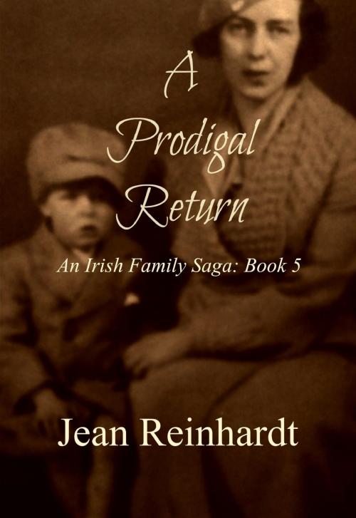 Cover of the book A Prodigal Return (Book 5 - An Irish Family Saga) by Jean Reinhardt, Jean Reinhardt