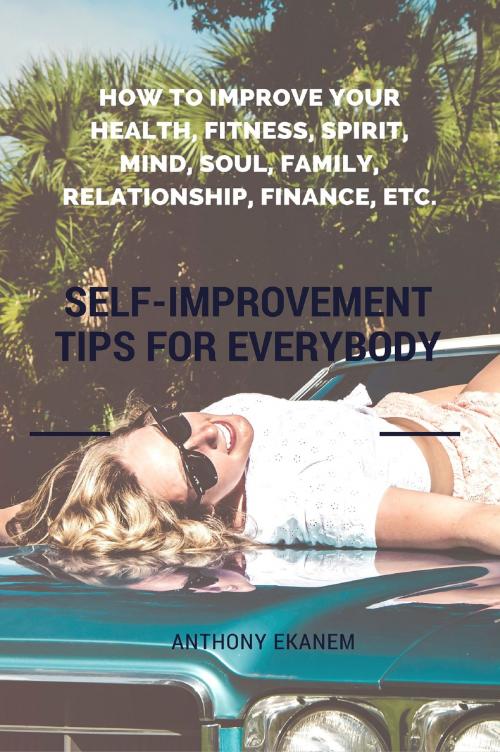 Cover of the book Self-Improvement Tips for Everybody by Anthony Ekanem, Anthony Ekanem