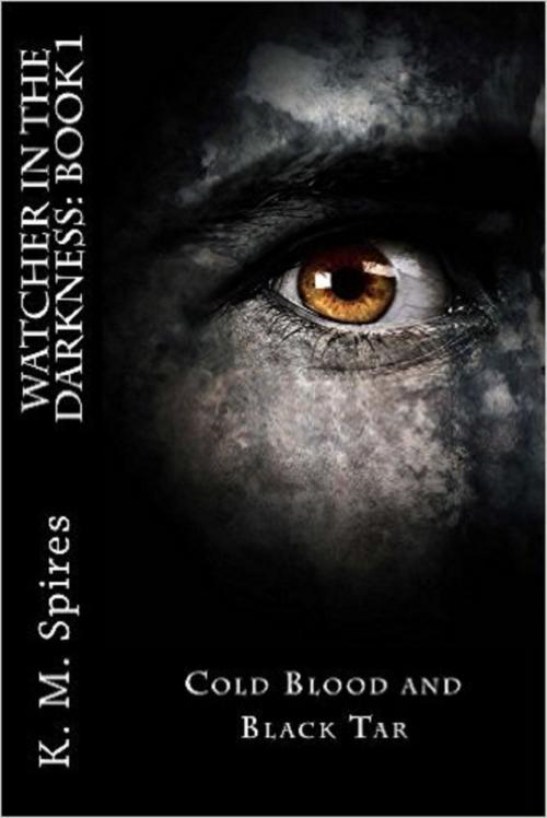 Cover of the book Watcher in the Darkness, Book 1: Cold Blood and Black Tar by K.M. Spires, K.M. Spires