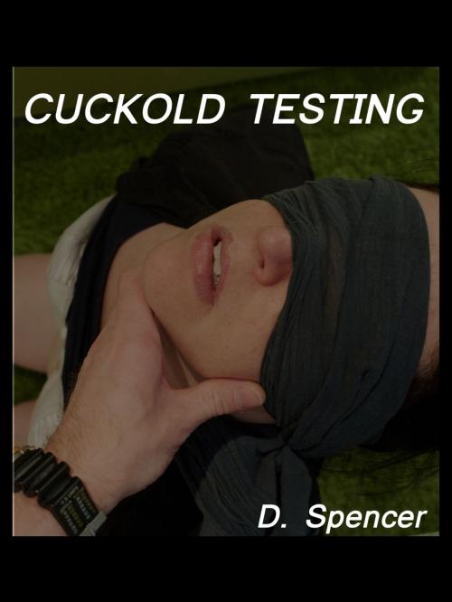 Cover of the book Cuckold Testing by D. Spencer, D. Spencer
