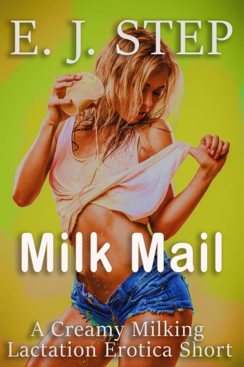 Cover of the book Milk Mail: A Creamy Milking Lactation Erotica Short by E J Step, Siz Fic