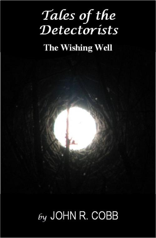 Cover of the book Tales of the Detectorists: The Wishing Well by John R. Cobb, John R. Cobb