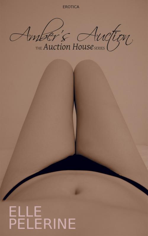 Cover of the book Amber's Auction (The Auction House Series - Book 3) by Elle Pelerine, Elle Pelerine