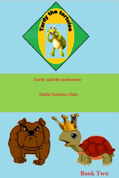 Cover of the book Tardy the Tortoise Book Two: Tardy and the Princesses by Stella Sokefun-Salu, Stella Sokefun-Salu