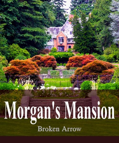 Cover of the book Morgan's Mansion by Broken Arrow, Broken Arrow