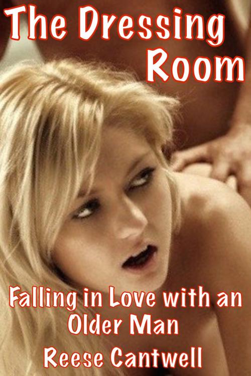 Cover of the book The Dressing Room: Falling In Love With an Older Man by Reese Cantwell, Reese Cantwell