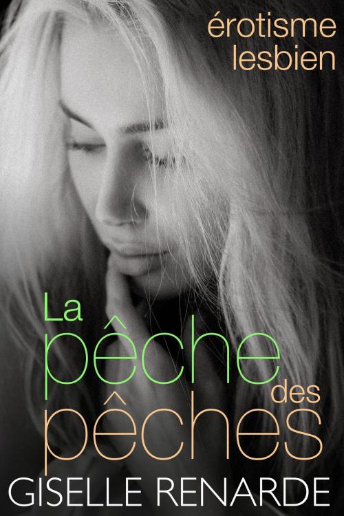 Cover of the book La pêche des pêches: érotisme lesbien by Giselle Renarde, Giselle Renarde