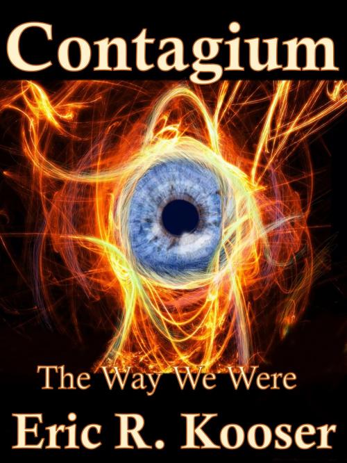Cover of the book Contagium The Way We Were by Eric Kooser, Eric Kooser
