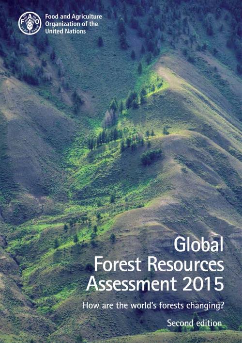 Cover of the book Global Forest Resources Assessment 2015. How are the World's Forests Changing? Second edition by Food and Agriculture Organization of the United Nations, Food and Agriculture Organization of the United Nations