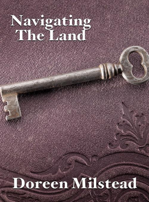 Cover of the book Navigating The Land by Doreen Milstead, Susan Hart