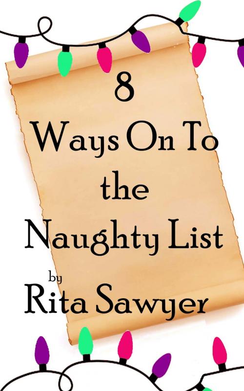 Cover of the book 8 Ways Onto The Naughty List by Rita Sawyer, Rita Sawyer