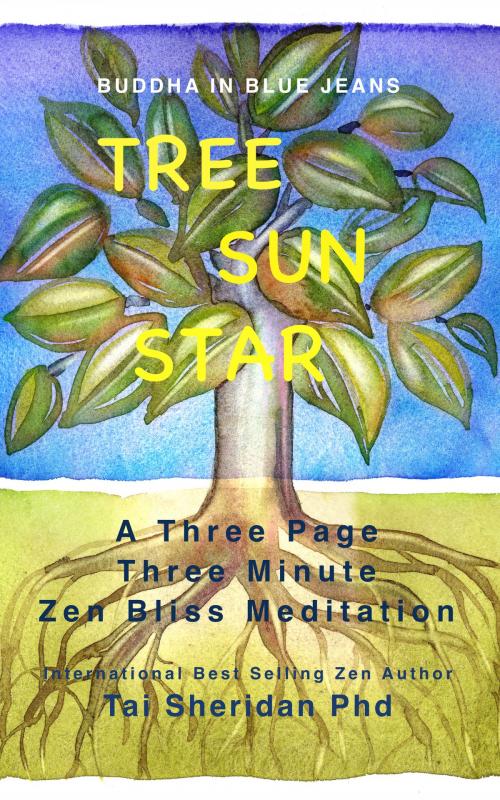 Cover of the book Tree Sun Star: Three Minutes of Zen Bliss by Tai Sheridan, Ph.D., Tai Sheridan, Ph.D.