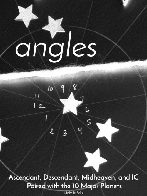 Cover of the book Angles: Ascendant, Descendant, Midheaven, and IC Paired with the 10 Major Planets by Michelle Falis, Michelle Falis